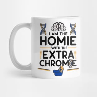 I am the homie with the extra chromie - Down Syndrome Awareness Mug